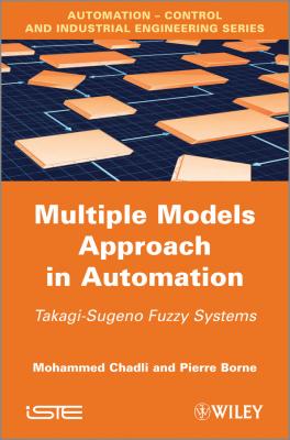 Multiple Models Approach in Automation. Takagi-Sugeno Fuzzy Systems - Pierre  Borne
