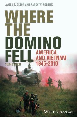 Where the Domino Fell. America and Vietnam 1945 - 2010 - Randy Roberts W.
