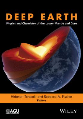 Deep Earth. Physics and Chemistry of the Lower Mantle and Core - Hidenori  Terasaki