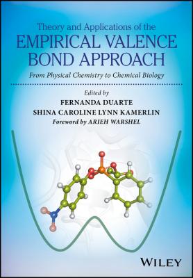 Theory and Applications of the Empirical Valence Bond Approach. From Physical Chemistry to Chemical Biology - Arieh  Warshel