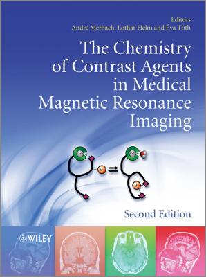 The Chemistry of Contrast Agents in Medical Magnetic Resonance Imaging - Lothar  Helm