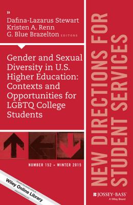 Gender and Sexual Diversity in U.S. Higher Education: Contexts and Opportunities for LGBTQ College Students. New Directions for Student Services, Number 152 - Dafina-Lazarus  Stewart