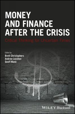 Money and Finance After the Crisis. Critical Thinking for Uncertain Times - Andrew  Leyshon