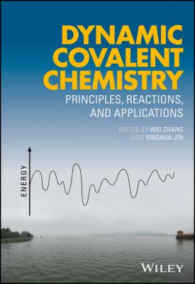Dynamic Covalent Chemistry. Principles, Reactions, and Applications - Wei  Zhang