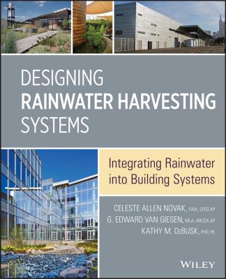 Designing Rainwater Harvesting Systems. Integrating Rainwater into Building Systems - Eddie Giesen Van