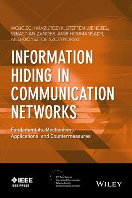 Information Hiding in Communication Networks. Fundamentals, Mechanisms, Applications, and Countermeasures - Steffen  Wendzel