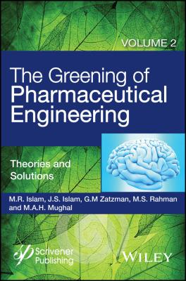 The Greening of Pharmaceutical Engineering, Theories and Solutions - Gary Zatzman M.