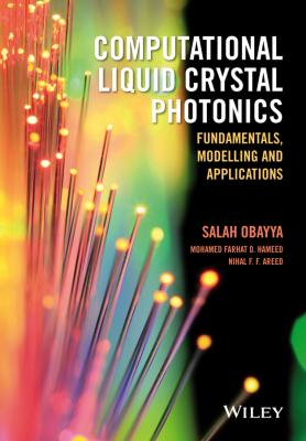 Computational Liquid Crystal Photonics. Fundamentals, Modelling and Applications - Salah  Obayya