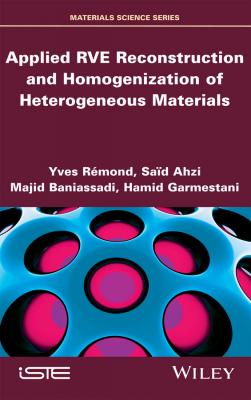 Applied RVE Reconstruction and Homogenization of Heterogeneous Materials - Said  Ahzi