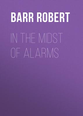 In the Midst of Alarms - Barr Robert