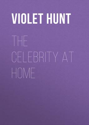 The Celebrity at Home - Violet  Hunt