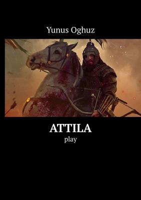 Attila. Play - Yunus Oghuz