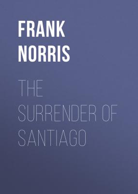 The Surrender of Santiago - Frank Norris