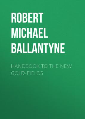 Handbook to the new Gold-fields - Robert Michael Ballantyne