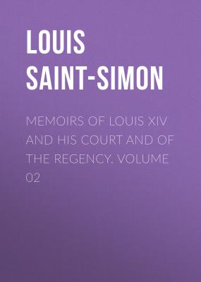 Memoirs of Louis XIV and His Court and of the Regency. Volume 02 - Louis Saint-Simon