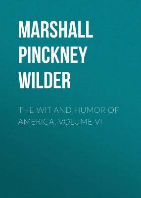 The Wit and Humor of America, Volume VI - Marshall Pinckney Wilder