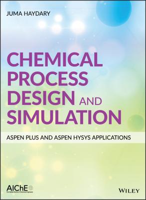 Chemical Process Design and Simulation: Aspen Plus and Aspen Hysys Applications - Juma Haydary
