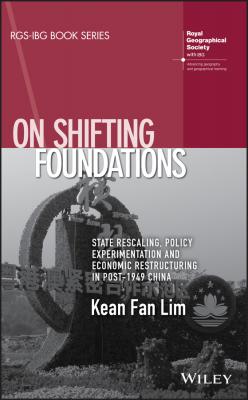 On Shifting Foundations. State Rescaling, Policy Experimentation And Economic Restructuring In Post-1949 China - Kean Lim Fan