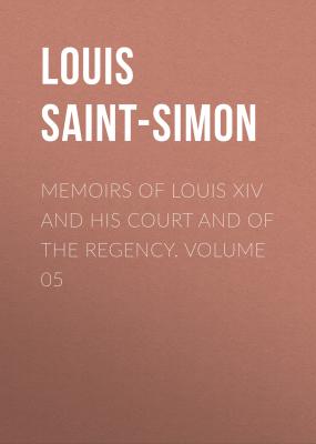 Memoirs of Louis XIV and His Court and of the Regency. Volume 05 - Louis Saint-Simon