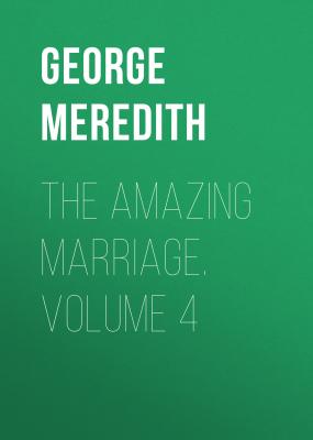 The Amazing Marriage. Volume 4 - George Meredith