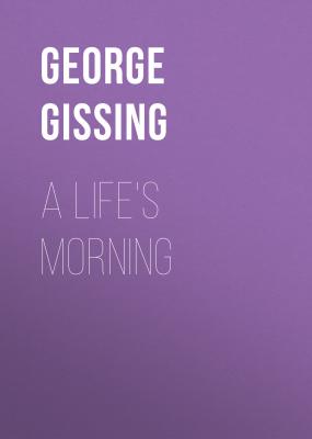 A Life's Morning - George Gissing