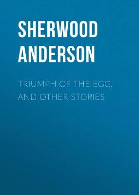 Triumph of the Egg, and Other Stories - Sherwood Anderson