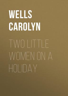 Two Little Women on a Holiday - Wells Carolyn
