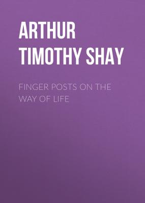 Finger Posts on the Way of Life - Arthur Timothy Shay
