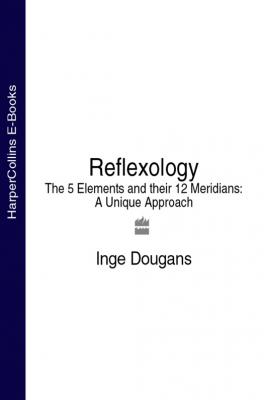 Reflexology: The 5 Elements and their 12 Meridians: A Unique Approach - Inge  Dougans