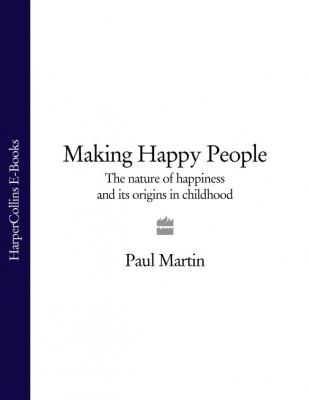 Making Happy People: The nature of happiness and its origins in childhood - Paul  Martin