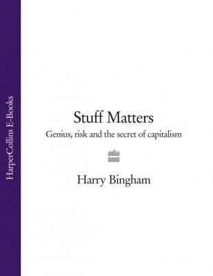Stuff Matters: Genius, Risk and the Secret of Capitalism - Harry  Bingham