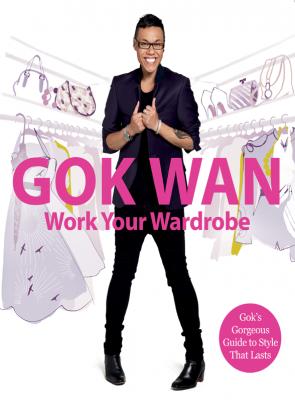 Work Your Wardrobe: Gok's Gorgeous Guide to Style that Lasts - Gok  Wan