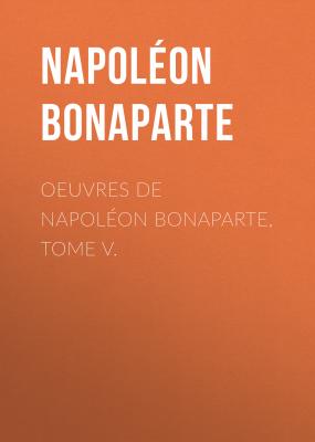 Œuvres de Napoléon Bonaparte, Tome V - Buonaparte Napoleon