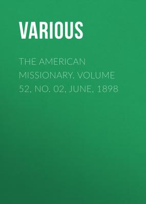 The American Missionary. Volume 52, No. 02, June, 1898 - Various