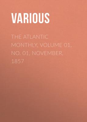 The Atlantic Monthly, Volume 01, No. 01, November, 1857 - Various