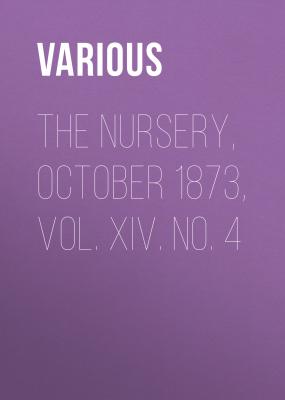 The Nursery, October 1873, Vol. XIV. No. 4 - Various