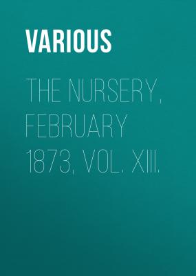 The Nursery, February 1873, Vol. XIII. - Various