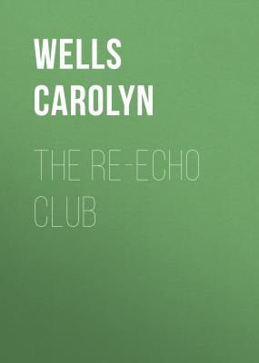 The Re-echo Club - Wells Carolyn