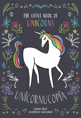 Unicornucopia: The Little Book of Unicorns - Caitlin  Doyle