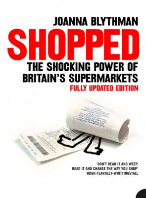 Shopped: The Shocking Power of British Supermarkets - Joanna  Blythman