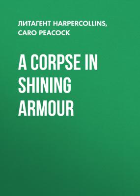 A Corpse in Shining Armour - Caro  Peacock