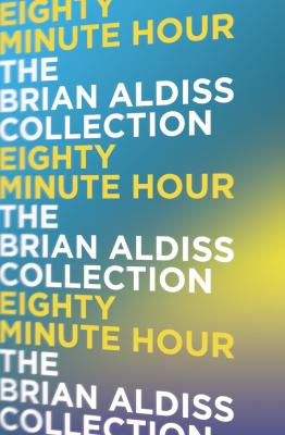 Eighty Minute Hour - Brian  Aldiss