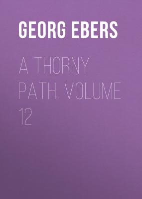 A Thorny Path. Volume 12 - Georg Ebers