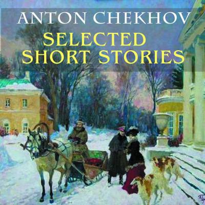 Selected short stories - Антон Чехов