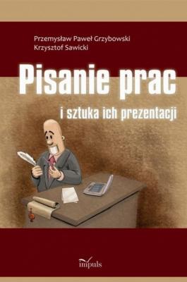 Pisanie prac i sztuka ich prezentacji - Przemysław Paweł Grzybowski