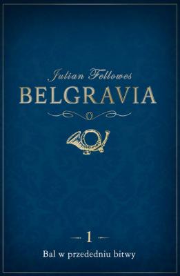 Belgravia Bal w przededniu bitwy - odcinek 1 - Julian  Fellowes
