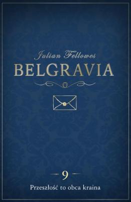 Belgravia Przeszłość to obca kraina - odcinek 9 - Julian  Fellowes