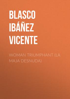 Woman Triumphant (La Maja Desnuda) - Blasco Ibáñez Vicente