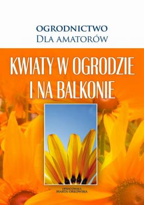 Kwiaty w Ogrodzie i na Balkonie - Praca zbiorowa