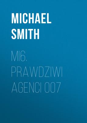 MI6. Prawdziwi agenci 007 - Michael  Smith